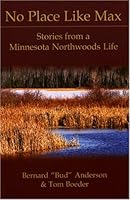 No Place Like Max: Stories from a Minnesota Northwoods Life 1595980148 Book Cover