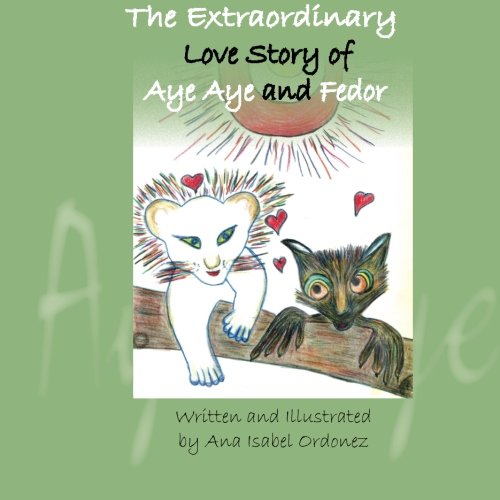 The Extraordinary Love Story of Aye Aye and Fedor (The Extraordinary Love Story of Aye ye and Fedor) (Volume 1)