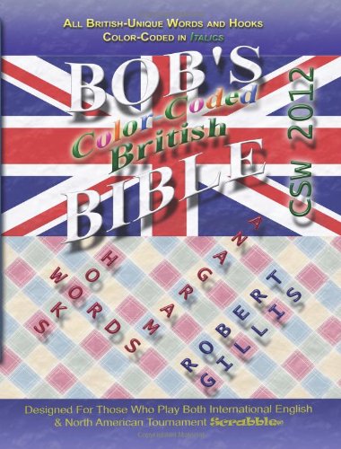 Bob's Color-Coded British Bible: Official Words, Hooks & Anagrams for International CSW12 Scrabble® Play