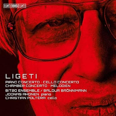 Ligeti: Piano Concerto, Cello Concerto, Chamber Concerto, Melodien