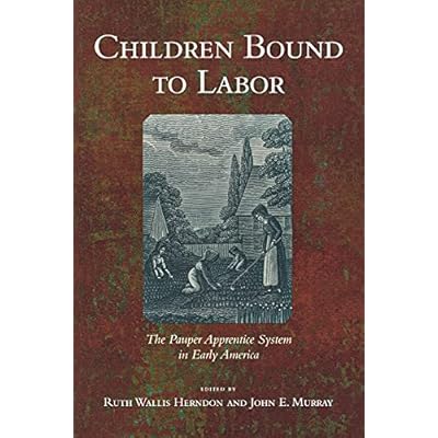 Children Bound to Labor: The Pauper Apprentice System in Early America