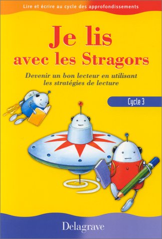Je lis avec les Stragors, cycle 3, CE2-CM1-CM2. Devenir un bon lecteur en utilisant les stratégies de lecture