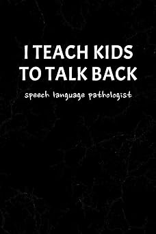 I Teach Kids To Talk Back Speech Language Pathologist Funny Cute Gag Gift Notebook Journal for SLP - Speech Therapists, Speech Therapy Assistants, Speech Therapy Pathology - Distressed Background
