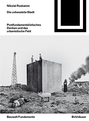 Die unbesetzte Stadt penser l'architecture avec la théorie post-fondamentaliste