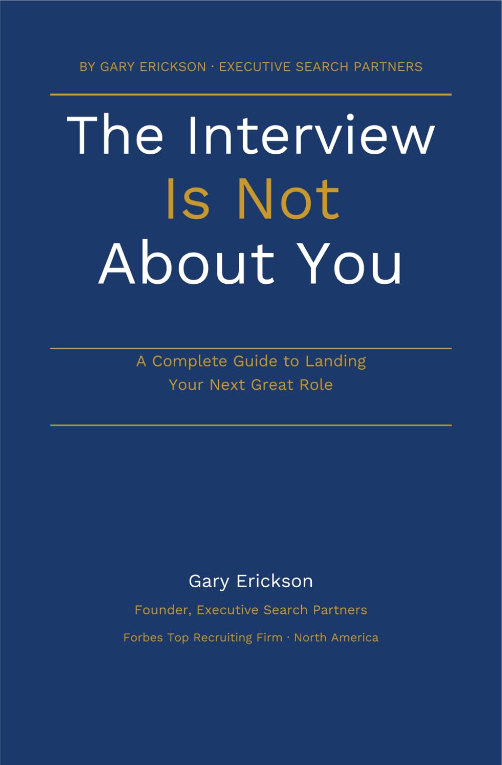 The Interview is Not About You: A Complete Guide to Landing Your Next Great Role