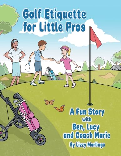 Golf Etiquette for Little Pros: A Fun Story with Ben, Lucy and Coach Marie
