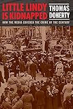 Little Lindy Is Kidnapped: How the Media Covered the Crime of the Century