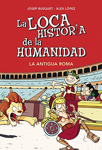 La Antigua Roma (La loca historia de la humanidad 2) La Antigua Roma (La loca historia de la humanidad 2)