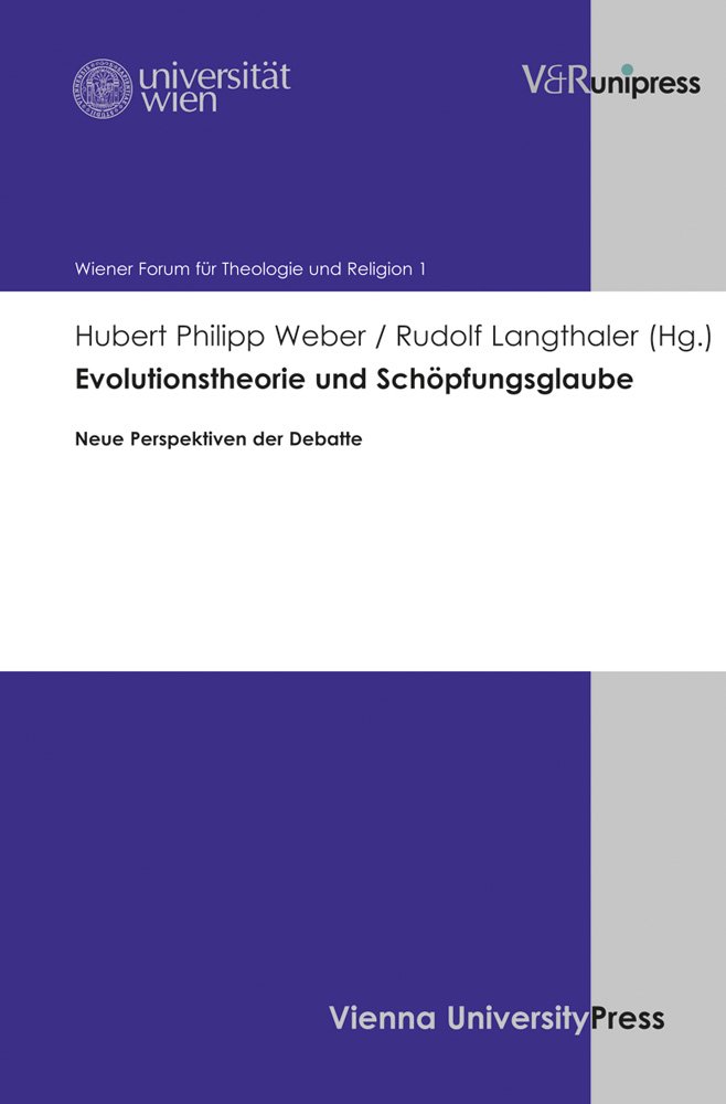 Evolutionstheorie und Schöpfungsglaube: Neue Perspektiven der Debatte (Wiener Forum für Theologie und Religionswissenschaft, Band 1001)