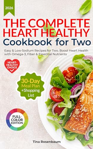 The Complete Heart Healthy Cookbook for Two: Easy & Low-Sodium Recipes for Two. Boost Heart Health with Omega-3, Fiber & Essential Nutrients