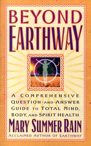 Beyond Earthway: A Comprehensive Question-and-Answer Guide to Total Mind, Body, and Spirit Health
