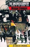 The Unloved Country: A Portrait of East Germany Today (Abacus) 0349101086 Book Cover