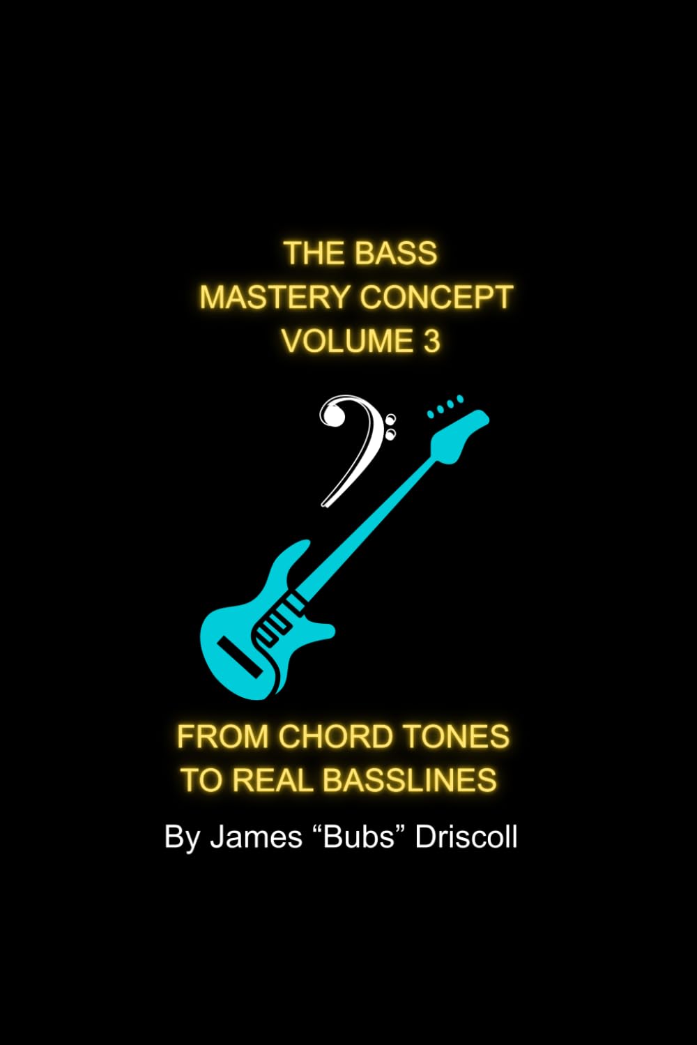 The Bass Mastery Concept Vol 3: From Chord Tones to Real Basslines