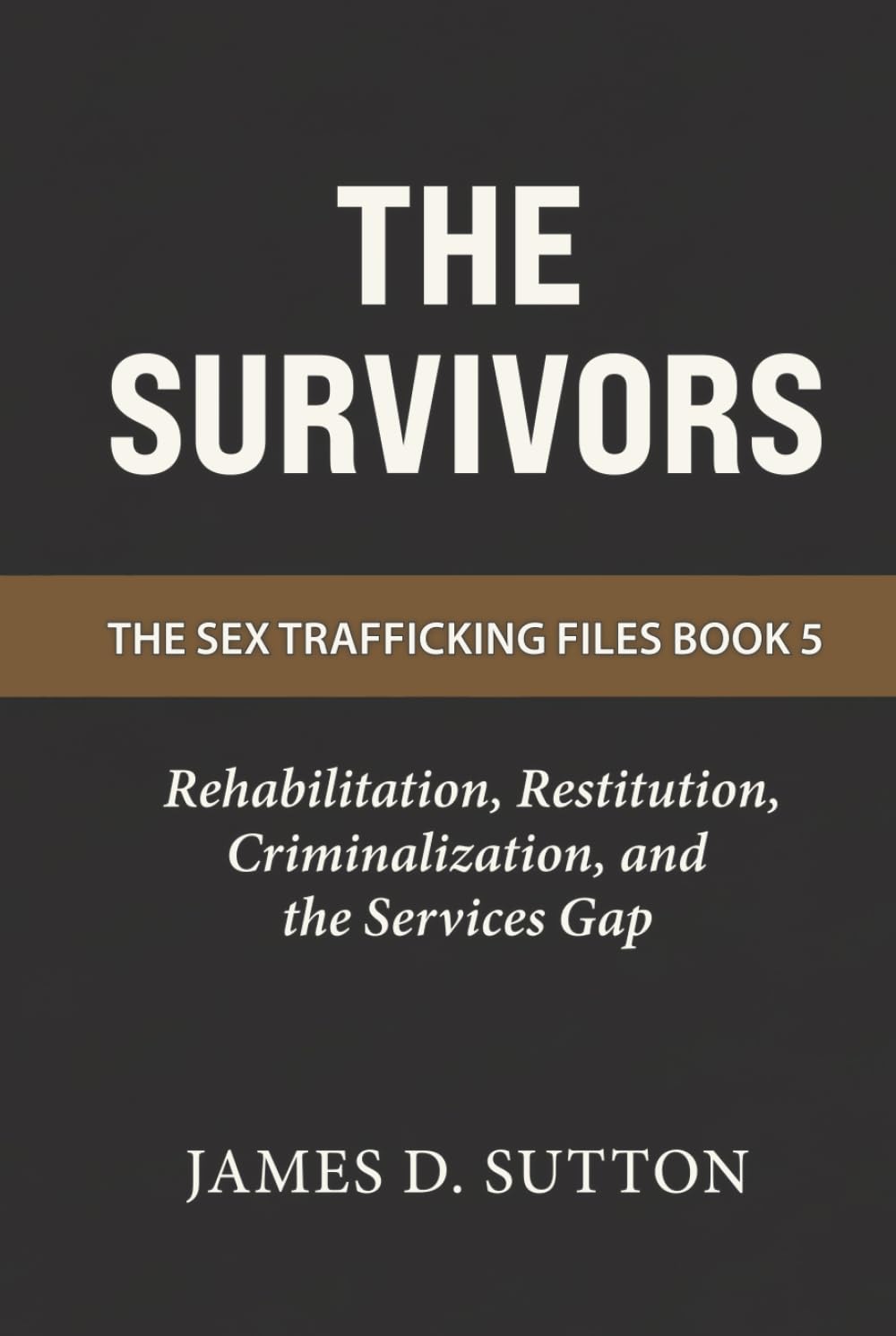The Survivors: Rehabilitation, Restitution, Criminalization, and the Services Gap (The Sex Trafficking Files)
