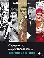 Cinquante ans de « p'tits bonheurs »: Au Théâtre français de Toronto 189701872X Book Cover