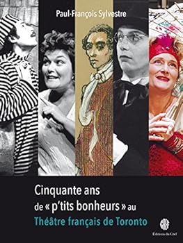 Cinquante ans de « p'tits bonheurs »: Au Théâtre français de Toronto