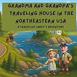 Grandma and Grandpa's Traveling House in the Northeastern USA: A Traveling Sarff's Adventure