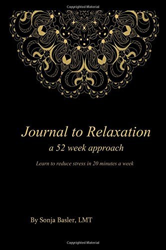 Journal to Relaxation: a 52 week approach by Ms. Sonja U Basler LMT (2016-03-01)