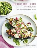 Mediterranean Food Journey: Easy Mediterranean Cookbook with Authentic Mediterranean Recipes | Each Recipe with Full-Page Picture | 80 Highly Curated Mediterranean Recipes for Delicious Healthy Meals