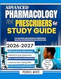 Advanced Pharmacology For Prescribers Study Guide 2026-2027: Ace Your Exam with Confidence: 1,200 Practice Questions and Detailed Reviews of All Domains
