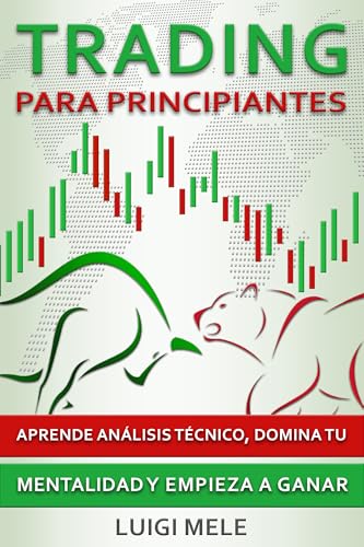 Trading Para Principiantes: Aprende Análisis Técnico, Domina Tu M...