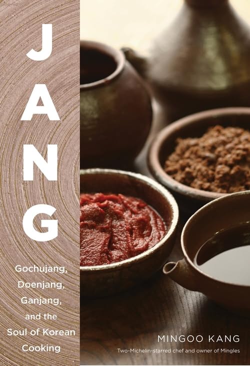 Jang: The Soul of Korean Cooking (More than 60 Recipes Featuring Gochujang, Doenjang, and Ganjang)