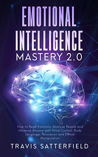 Influence Et Manipulation Livre Audio Gratuit Emotional Intelligence Mastery 2.0: How to Read Emotions, Analyze