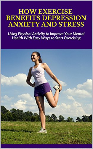 How Exercise Benefits Depression Anxiety And Stress Using Physical Activity To Improve Your Mental Health With Easy Ways To Start Exercising Kindle Edition By Spencer Phil Health Fitness Dieting Kindle