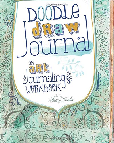 Doodle, Draw, Journal: An Art Journaling Workbook Paperback – June 14, 2013