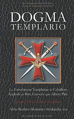 Dogma Templario: Las Enseñanzas Templarias del Caballero Kadosh del Rito Escocés según Albert Pike