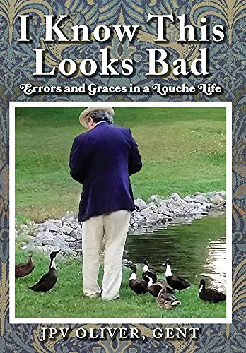 I Know This Looks Bad: Errors and Graces in a Louche Life