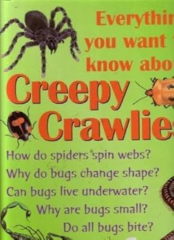 Hardcover Everything You Want Know About Creepy Crawlies Book