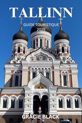 TALLINN GUIDE TOURISTIQUE 2025: Découvrez la magie médiévale et le charme moderne de la capitale estonienne