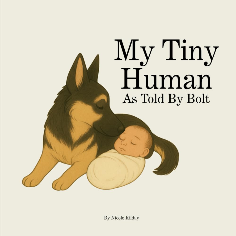 My Tiny Human: A Heartwarming Dog-Narrated Story About Welcoming a New Baby (Bolt & The Lessons She Left Us)