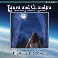 Laura and Grandpa: Discovering Science Together Book 4 1502943158 Book Cover