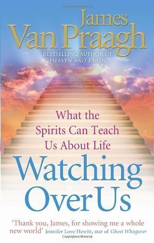 Watching Over Us: What the Spirits Can Teach Us About Life by Van Praagh, James (2012)