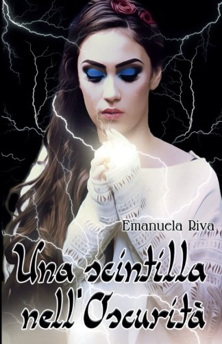 Una Scintilla Nell'oscurità: Volume 1 Una Scintilla Nell'oscurità: Volume 1