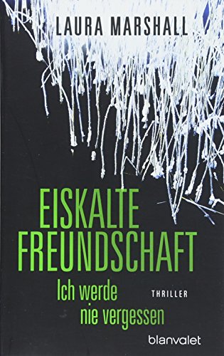Eiskalte Freundschaft - Ich werde nie vergessen: Thriller Eiskalte Freundschaft - Ich werde nie vergessen: Thriller