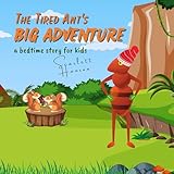 Thе Tirеd Ant's Big Advеnturе: a bedtime story for kids