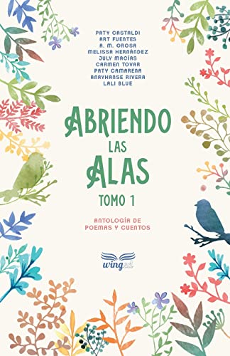 Abriendo las alas: Tomo 1 (Antología de poemas y cuentos) (Spanish Edition)