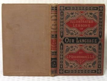 Hardcover Illustrated Lessons in Our Language or How to Speak and Write Correctly, Designed to Teach English Grammar Without Its Technicalities Book
