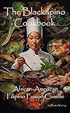 The Blackapino Cookbook: African-American Filipino Fusion Cuisine (English Edition)