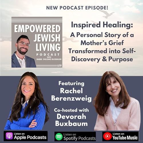 Inspired Healing: A Mother's Story of Transforming Grief into Self-Discovery & Purpose w/ Rachel Berenzweig & Devorah Buxbaum