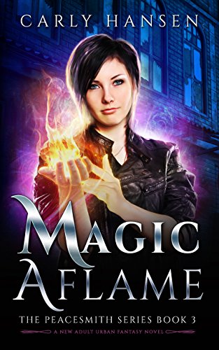 Magic Aflame: The Peacesmith Series Book 3: A New Adult Urban Fantasy Novel