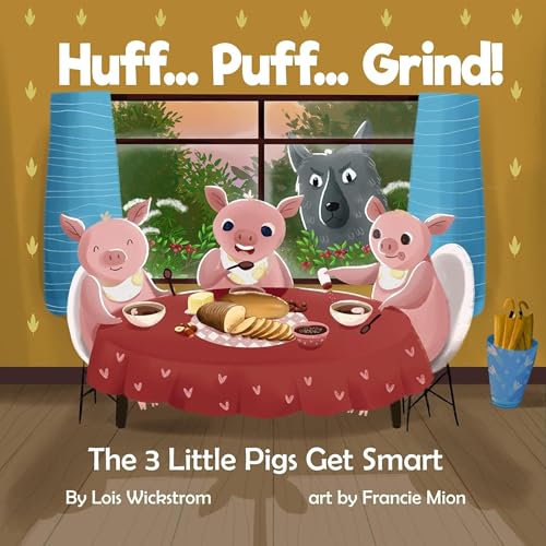 Huff Puff Grind: The 3 Little Pigs Get Smart by Lois Wickstrom episode artwork
