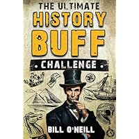 The Ultimate History Buff Challenge: Over 600 Quiz Questions for Curious History Lovers