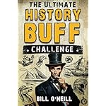 The Ultimate History Buff Challenge: Over 600 Quiz Questions for Curious History Lovers Paperback – April 9, 2024