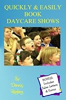 Quickly & Easily Book Daycares Shows: Magicians' and Other Entertainers' Success Guide 1477488928 Book Cover