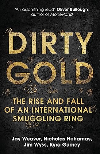 Dirty Gold: The Rise and Fall of an International Smuggling Ring