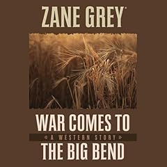 War Comes to the Big Bend Audiobook By Zane Grey cover art
